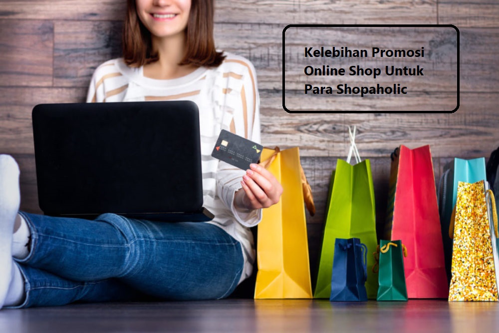 Kelebihan Promosi Online Shop Untuk Para Shopaholic