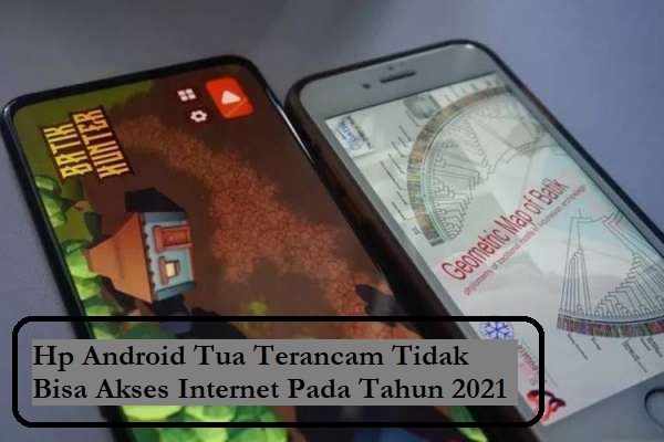 Hp Android Tua Terancam Tidak Bisa Akses Internet Pada Tahun 2021