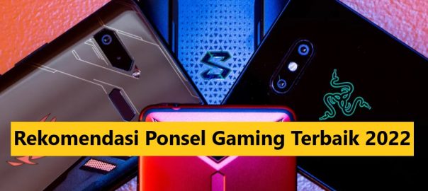 Rekomendasi Ponsel Gaming Terbaik 2022