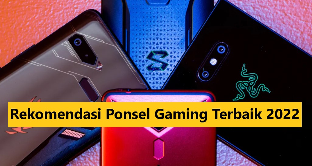 Rekomendasi Ponsel Gaming Terbaik 2022